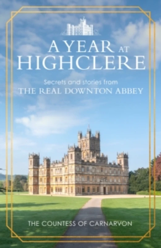 Image of A Year At Highclere : Secrets and Stories from the Real Downton Abbey Hardback