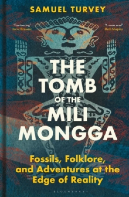 Image of The Tomb of the Mili Mongga : Fossils, Folklore, and Adventures at the Edge of Reality Hardback