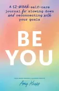 Image of be you a 52 week self care journal for slowing down and reconnecting with y