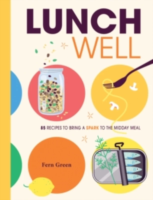 Image of Lunch Well : 85 Recipes to Bring a Little Spark To the Midday Meal Hardback