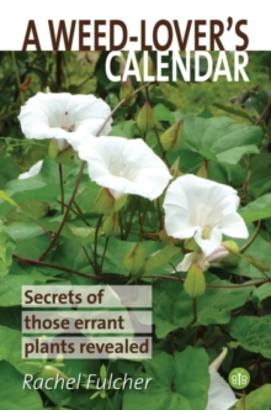 Image of A Weed-Lover's Calendar : Secrets of those errant plants revealed Paperback / softback