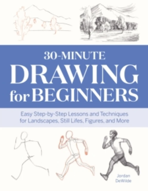 Image of 30-Minute Drawing for Beginners : Easy Step-by-Step Lessons and Techniques for Landscapes, Still Lifes, Figures, and More Paperback / softback