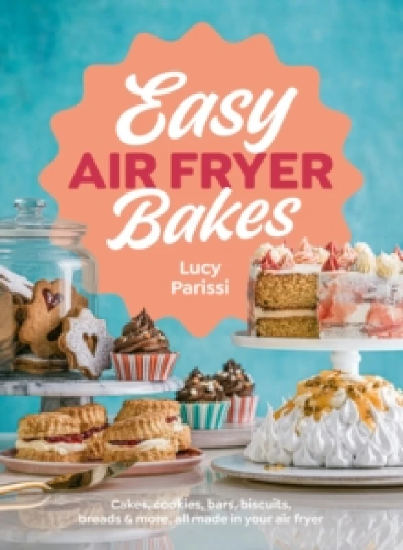 Image of Easy Air Fryer Bakes : Cakes, cookies, bars, biscuits, breads & more, all made in your air fryer Hardback