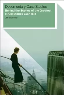 Image of Documentary Case Studies : Behind the Scenes of the Greatest (True) Stories Ever Told