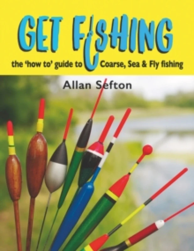 Image of Get Fishing : the 'how to' guide to Coarse, Sea and Fly fishing Hardback