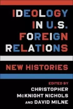 Image of Ideology in U.S. Foreign Relations by Christopher McKnight Nichols
