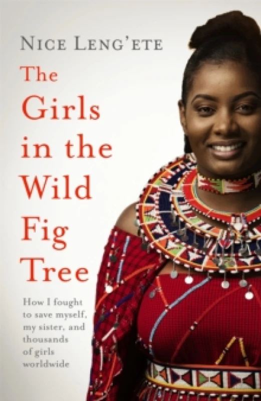 Image of The Girls in the Wild Fig Tree : How One Girl Fought to Save Herself, Her Sister and Thousands of Girls Worldwide Paperback / softback