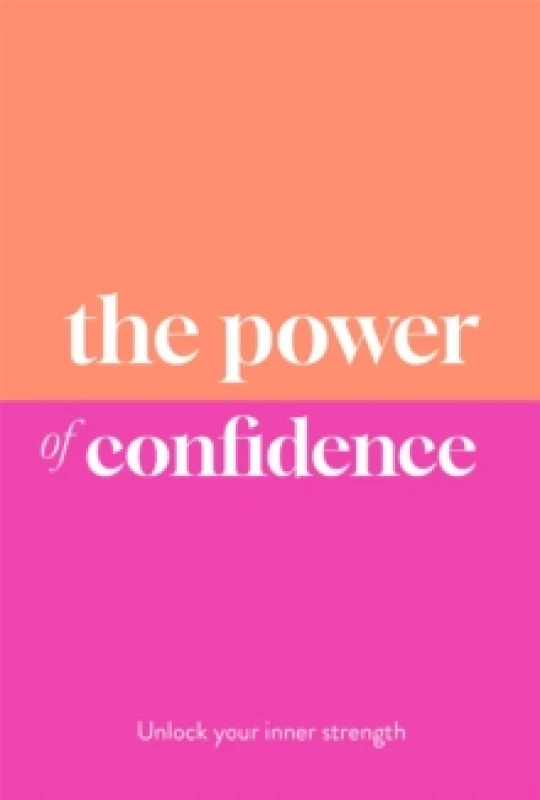 Image of The Power of Confidence : Unlock Your Inner Strength Hardback