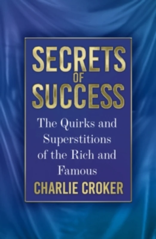 Image of Secrets of Success : The Quirks and Superstitions of the Rich and Famous Paperback / softback