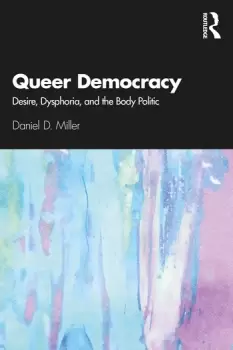 Image of Queer DemocracyDesire Dysphoria and the Body Politic