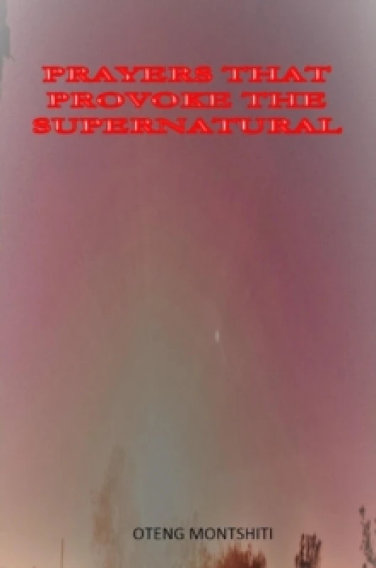 Image of Prayers That Provoke the Supernatural. Hardback. By Oteng Montshiti Books