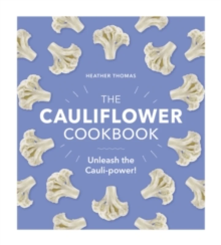 Image of The Cauliflower Cookbook : Unleash the Cauli-power! Hardback