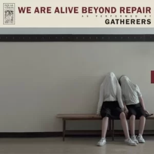 Image of We Are Alive Beyond Repair by Gatherers Vinyl Album
