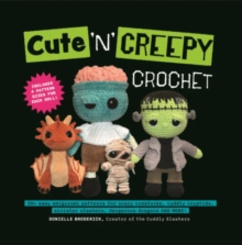 Image of Cute 'N' Creepy Crochet : 20 plus easy amigurumi patterns for scary creatures, cuddly slashers, zombie brides, dangerous dragons and more! Paperback /