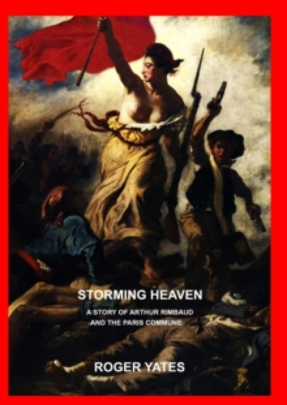 Image of Storming Heaven: A Story of Arthur Rimbaud and the Paris Commune Paperback / softback