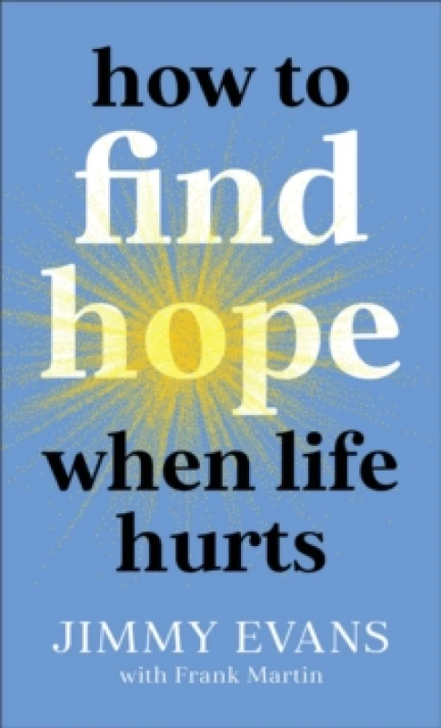 Image of How to Find Hope When Life Hurts. Paperback. By Jimmy Evans, Frank Martin Books
