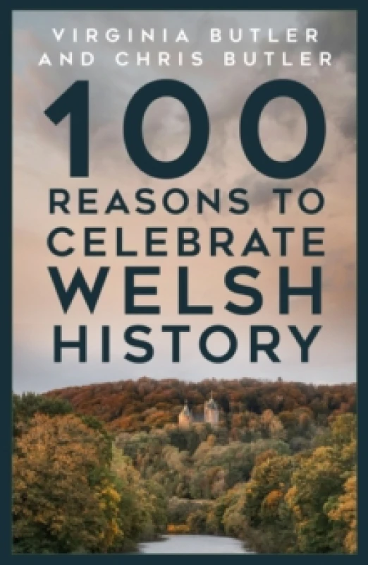 Image of 100 Reasons to Celebrate Welsh History Hardback