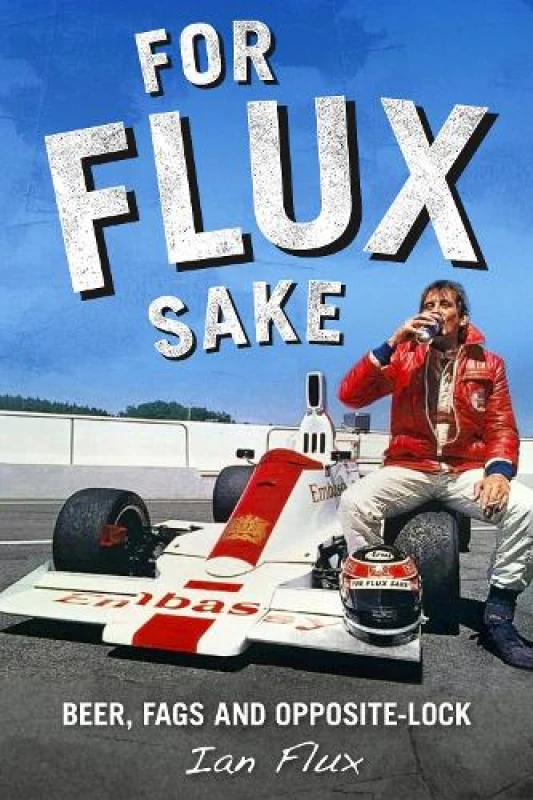 Image of For Flux Sake : Beer, fags and opposite-lock Hardback