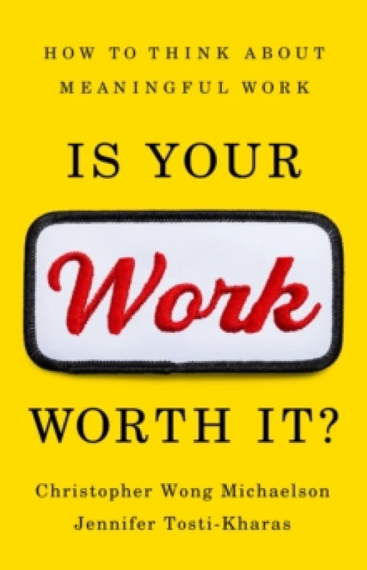 Image of Is Your Work Worth It? How to Think About Meaningful Work Hardback