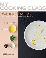 Image of sauce basics 87 recipes illustrated step by step