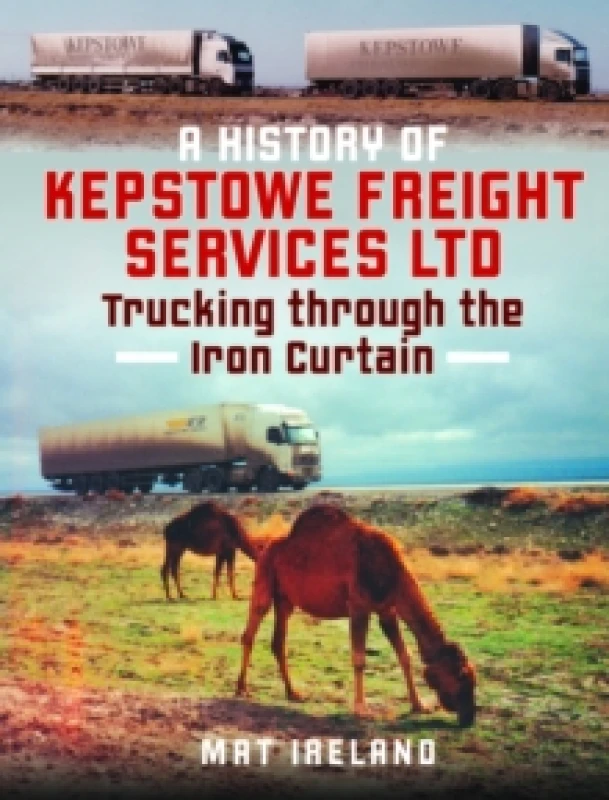 Image of A History of Kepstowe Freight Services Ltd. Hardback. By Mat Ireland Books
