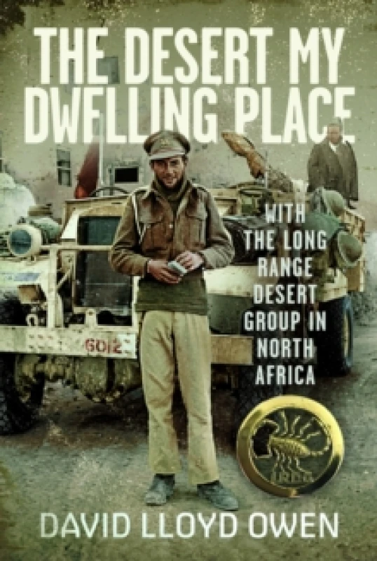 Image of The Desert My Dwelling Place : With the Long Range Desert Group in North Africa Hardback