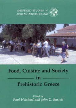 Image of Food Cuisine and Society in Prehistoric Greece by Paul Halstead Book