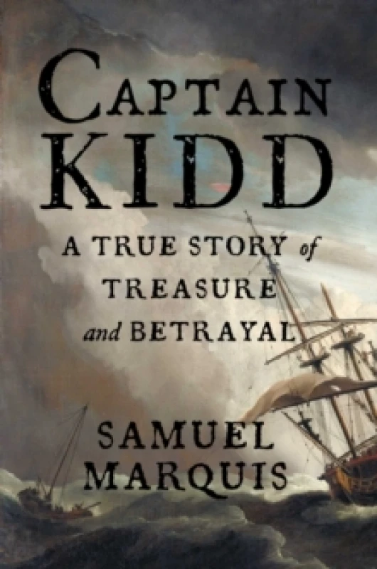 Image of Captain Kidd : A True Story of Treasure and Betrayal Hardback