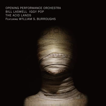 Image of Opening Performance Orchestra, Bill Laswell, Iggy Pop Featuring William S. Burroughs - The Acid Lands Vinyl