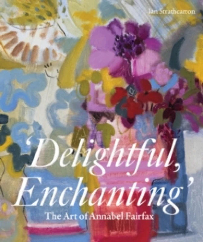 Image of Delightful, Enchanting : The Art of Annabel Fairfax Hardback