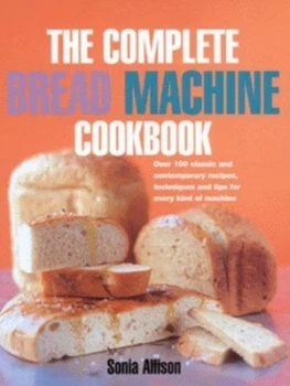 Image of The Complete Bread Machine Cookbook by Sonia Allison Hardback