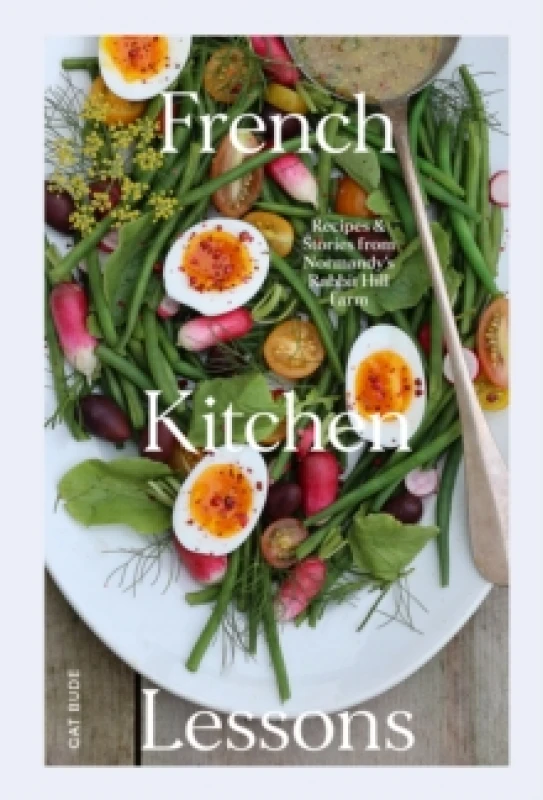 Image of French Kitchen Lessons : Recipes & Stories from Normandy's Rabbit Hill Farm Hardback