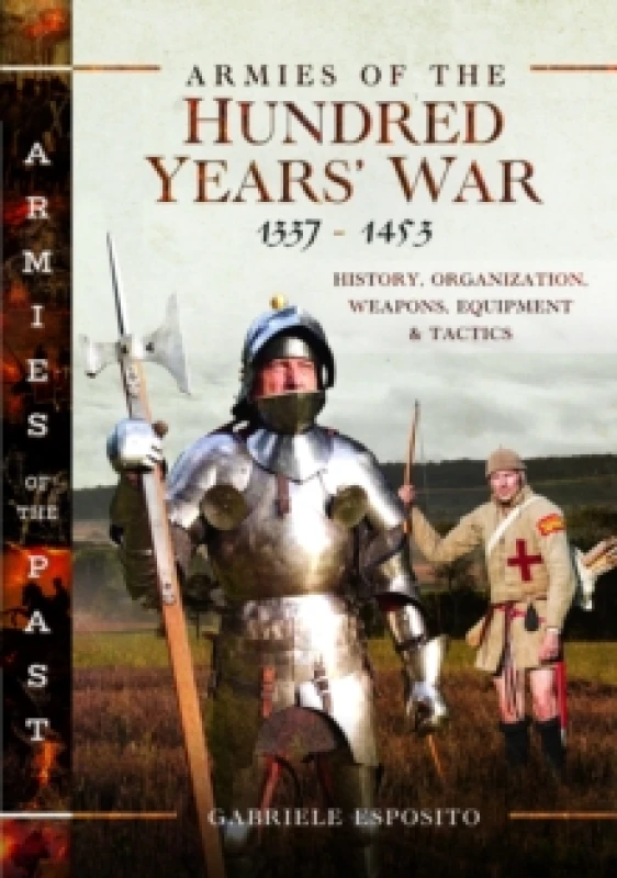 Image of Armies of the Hundred Years' War 13371453 : History, Organization, Weapons, Equipment and Tactics Hardback