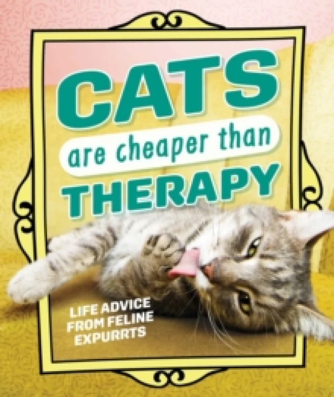 Image of Cats Are Cheaper than Therapy : Life Advice from Feline Expurrts Hardback