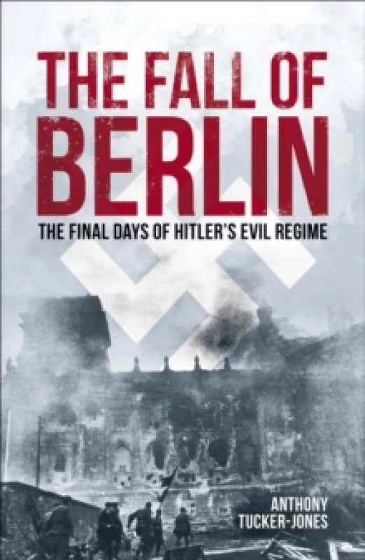 Image of The Fall of Berlin : The final days of Hitler's evil regime Paperback / softback