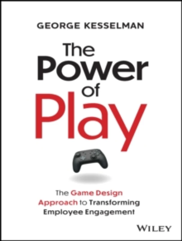 Image of The Power of Play : The Game Design Approach to Transforming Employee Engagement Hardback