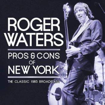 Image of Pros & Cons of New York The Classic 1985 Broadcast by Roger Waters CD Album