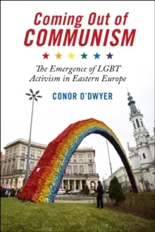 Image of Coming Out of Communism : The Emergence of LGBT Activism in Eastern Europe