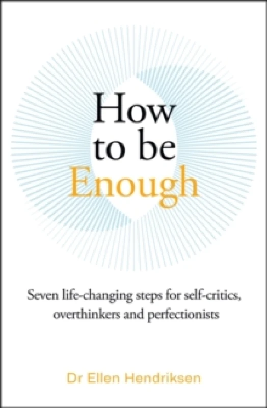 Image of How to be Enough : Seven life-changing steps for self-critics, overthinkers and perfectionists Paperback / softback