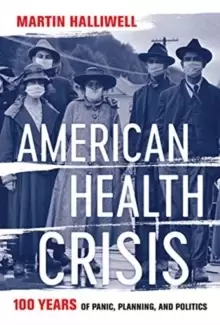 Image of American Health Crisis : One Hundred Years of Panic, Planning, and Politics