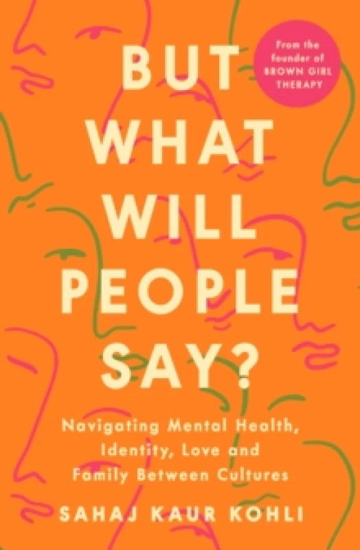 Image of But What Will People Say? Navigating Mental Health, Identity, Love and Family Between Cultures Paperback / softback