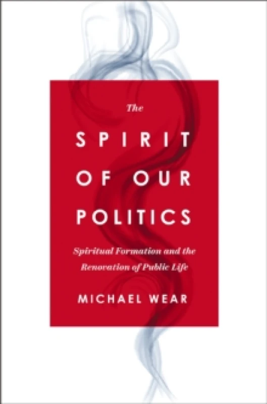 Image of The Spirit of Our Politics. Paperback. By Michael Wear Books