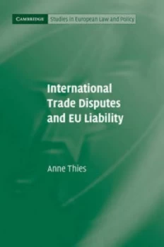 Image of International Trade Disputes and Eu Liability by Anne Thies Hardback