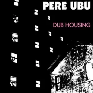 Image of Dub Housing by Pere Ubu CD Album