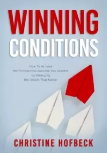 Image of Winning Conditions : How to Achieve the Professional Success You Deserve by Managing the Details That Matter