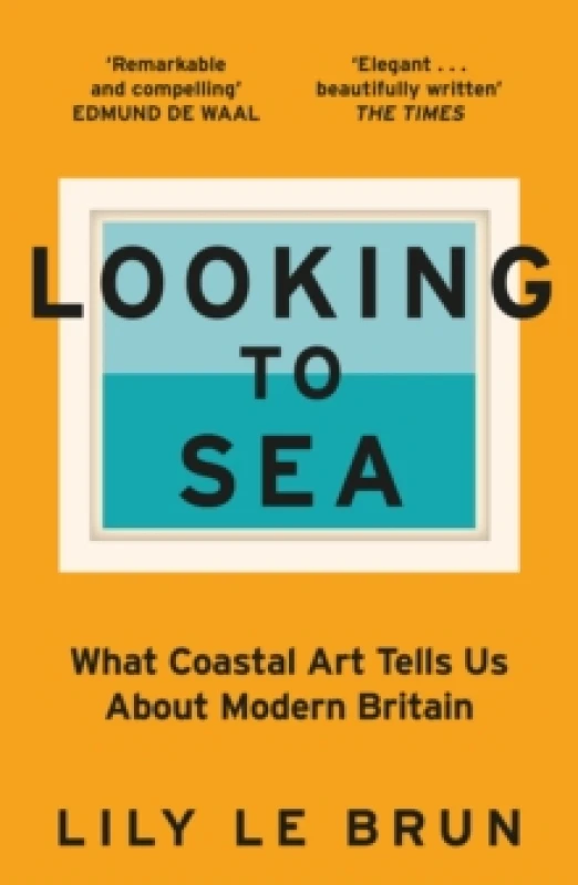 Image of Looking to Sea : What Coastal Art Tells Us About Modern Britain Paperback / softback