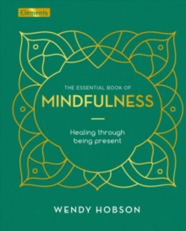 Image of The Essential Book of Mindfulness : Healing Through Being Present Hardback