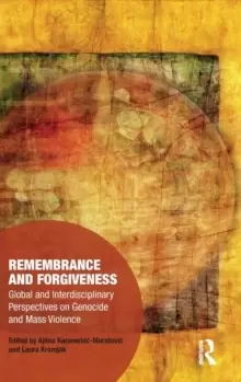 Image of Remembrance and Forgiveness : Global and Interdisciplinary Perspectives on Genocide and Mass Violence