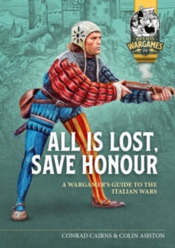 Image of All is Lost, Save Honour : A Wargames Guide to the Italian Wars Paperback / softback
