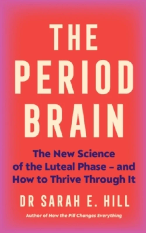 Image of The Period Brain : The new science of the luteal phase and how to thrive through it Paperback / softback